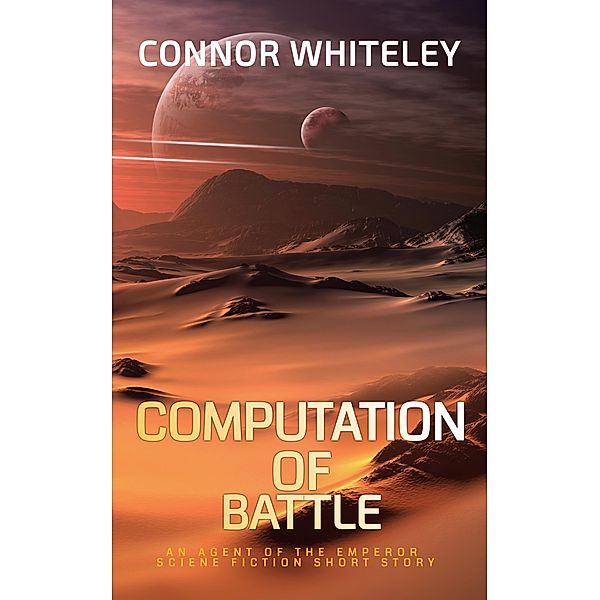 Computation of Battle: An Agent of The Emperor Science Fiction Short Story (Agents of The Emperor Science Fiction Stories, #4) / Agents of The Emperor Science Fiction Stories, Connor Whiteley