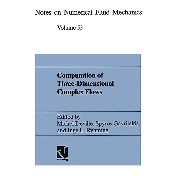 Computation of Three-Dimensional Complex Flows / Notes on Numerical Fluid Mechanics Bd.49