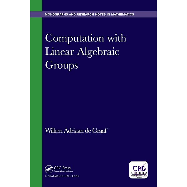 Computation with Linear Algebraic Groups, Willem Adriaan de Graaf