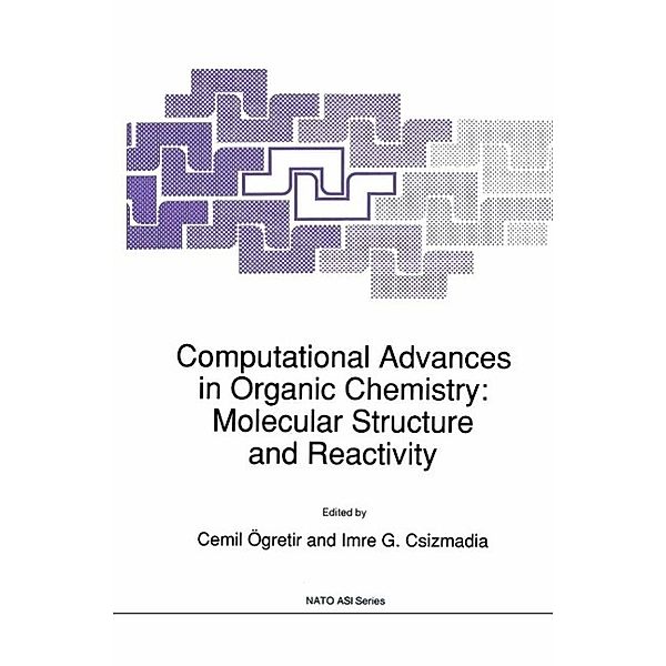 Computational Advances in Organic Chemistry: Molecular Structure and Reactivity / Nato Science Series C: Bd.330