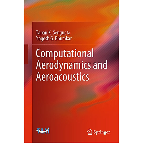 Computational Aerodynamics and Aeroacoustics, Tapan K. Sengupta, Yogesh G. Bhumkar