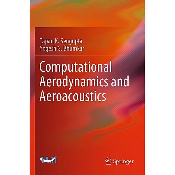 Computational Aerodynamics and Aeroacoustics, Tapan K. Sengupta, Yogesh G. Bhumkar