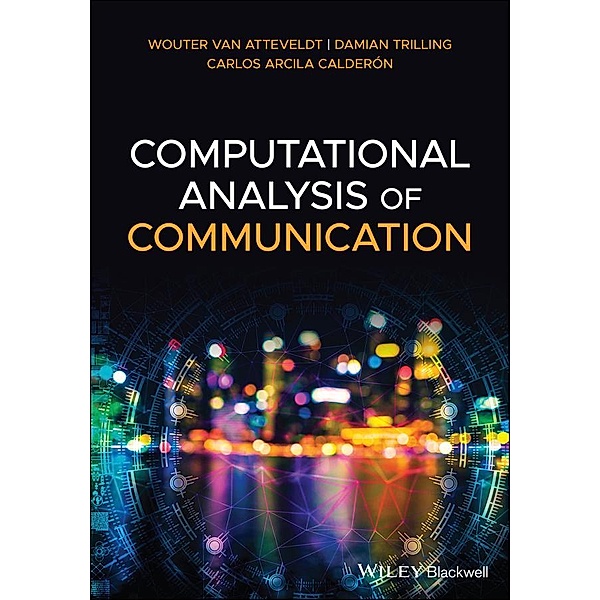 Computational Analysis of Communication, Wouter van Atteveldt, Damian Trilling, Carlos Arcila Calderon