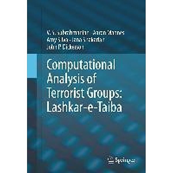 Computational Analysis of Terrorist Groups: Lashkar-e-Taiba, V. S. Subrahmanian, Aaron Mannes, Amy Sliva, Jana Shakarian, John P. Dickerson