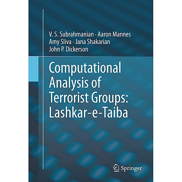 Computational Analysis of Terrorist Groups: Lashkar-e-Taiba, Vs Subrahmanian, Aaron Mannes, Amy Sliva, Jana Shakarian, John P. Dickerson