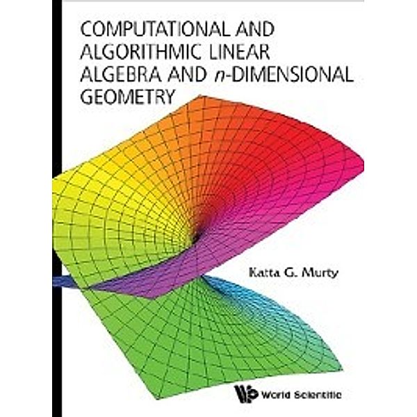 Computational and Algorithmic Linear Algebra and n-Dimensional Geometry, Katta G Murty