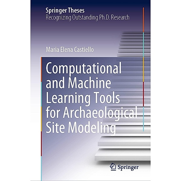 Computational and Machine Learning Tools for Archaeological Site Modeling / Springer Theses, Maria Elena Castiello