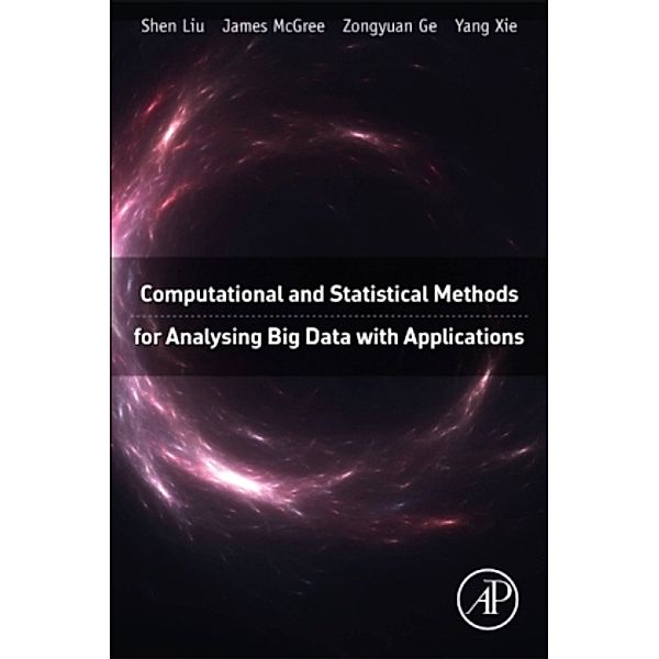 Computational and Statistical Methods for Analysing Big Data with Applications, Shen Liu, James Mcgree, Zongyuan Ge