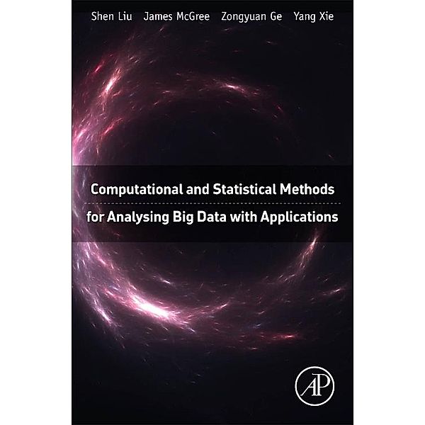 Computational and Statistical Methods for Analysing Big Data with Applications, Shen Liu, James Mcgree, Ge Zongyuan, Yang Xie