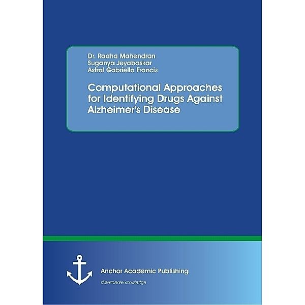 Computational Approaches for Identifying Drugs Against Alzheimer's Disease, Radha Mahendran, Suganya Jeyabaskar, Astral Gabriella Francis