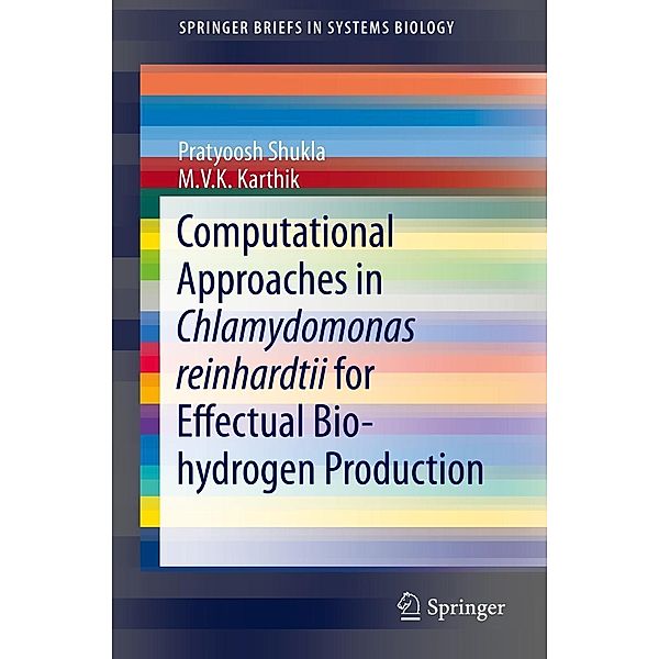 Computational Approaches in Chlamydomonas reinhardtii for Effectual Bio-hydrogen Production / SpringerBriefs in Systems Biology, Pratyoosh Shukla, M. V. K. Karthik
