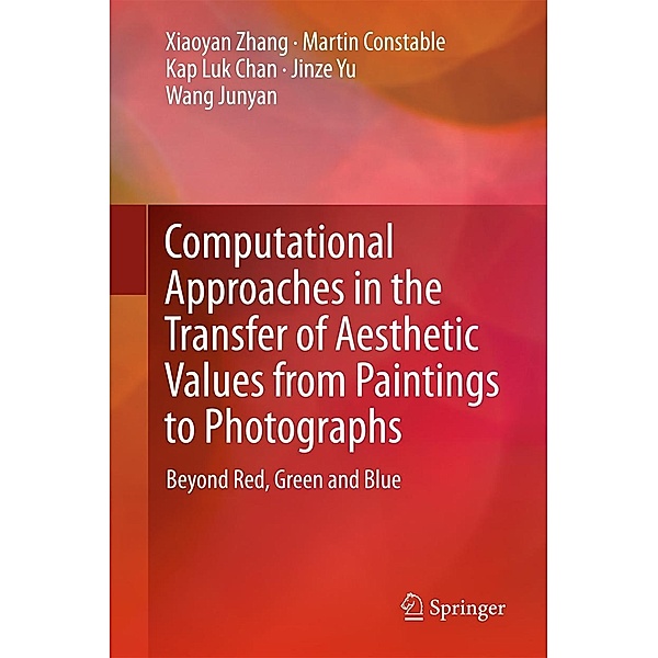 Computational Approaches in the Transfer of Aesthetic Values from Paintings to Photographs, Xiaoyan Zhang, Martin Constable, Kap Luk Chan, Jinze Yu, Wang Junyan