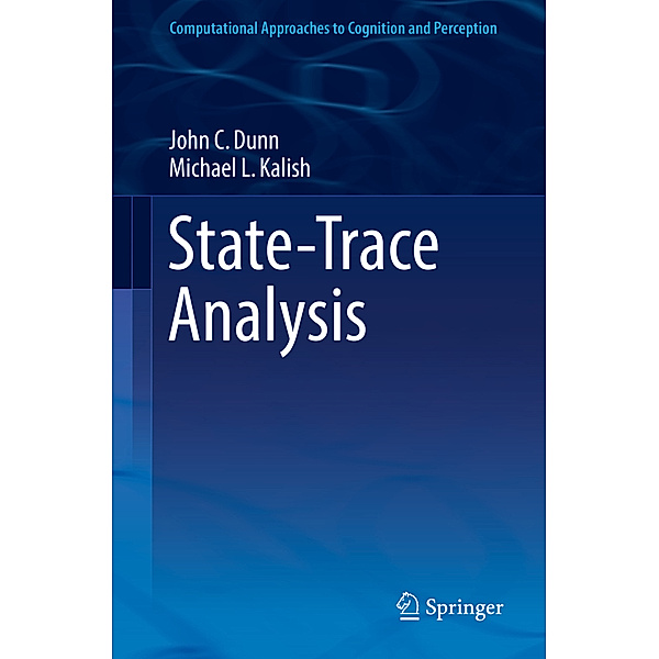 Computational Approaches to Cognition and Perception / State-Trace Analysis, John C. Dunn, Michael L. Kalish