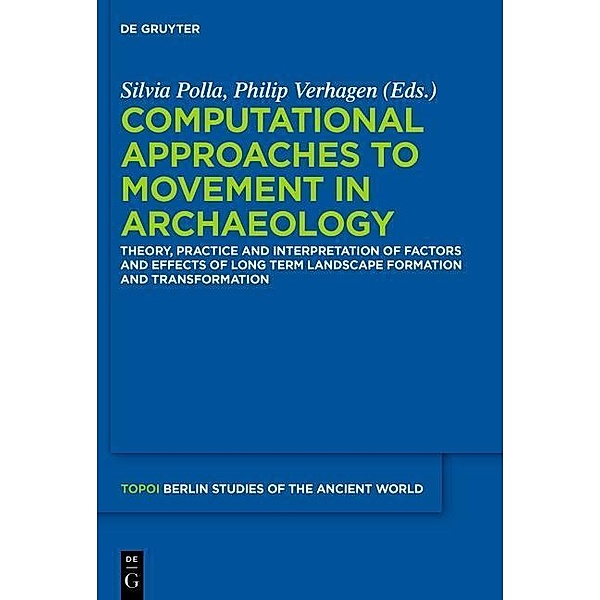 Computational Approaches to the Study of Movement in Archaeology / Topoi - Berlin Studies of the Ancient World / Topoi - Berliner Studien der Alten Welt Bd.23