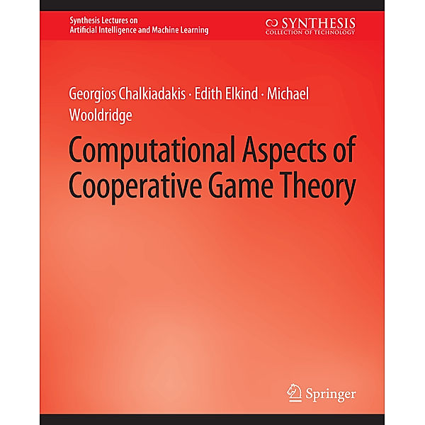 Computational Aspects of Cooperative Game Theory, Georgios Chalkiadakis, Edith Elkind, Michael Wooldridge