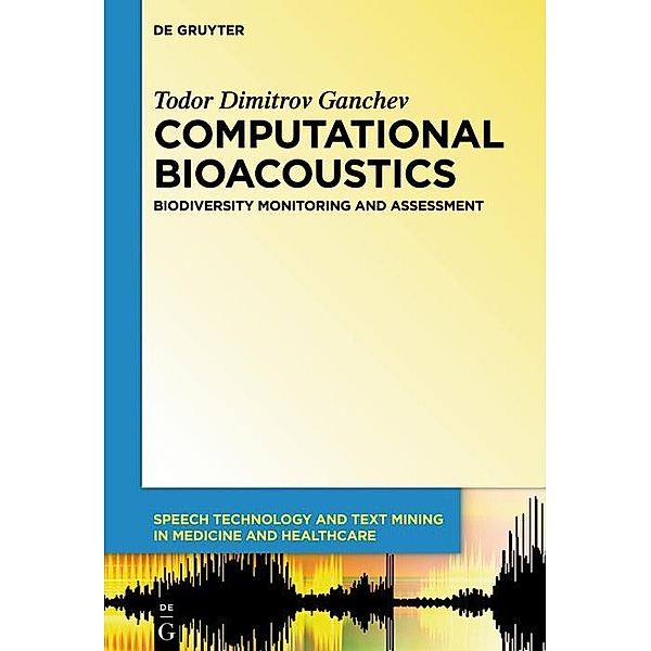 Computational Bioacoustics / Speech Technology and Text Mining in Medicine and Health Care Bd.4, Todor Ganchev