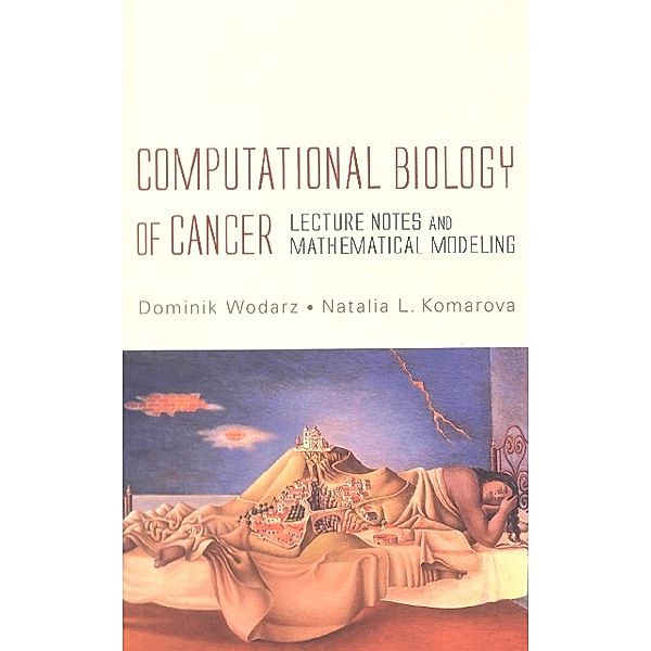 Computational Biology Of Cancer: Lecture Notes And Mathematical Modeling, Dominik Wodarz, Natalia Komarova