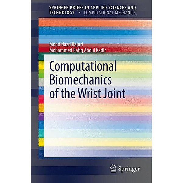 Computational Biomechanics of the Wrist Joint, Mohd Nazri Bajuri, Mohammed Rafiq Abdul Kadir