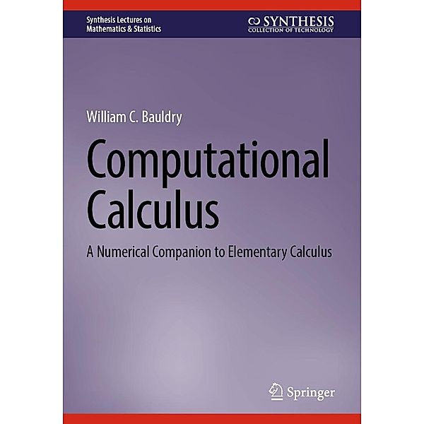 Computational Calculus / Synthesis Lectures on Mathematics & Statistics, William C. Bauldry