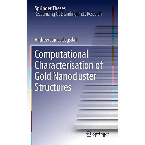 Computational Characterisation of Gold Nanocluster Structures / Springer Theses, Andrew James Logsdail