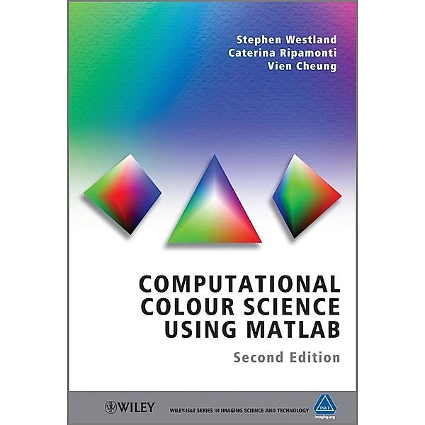 Computational Colour Science Using MATLAB, Stephen Westland, Caterina Ripamonti, Vien Cheung