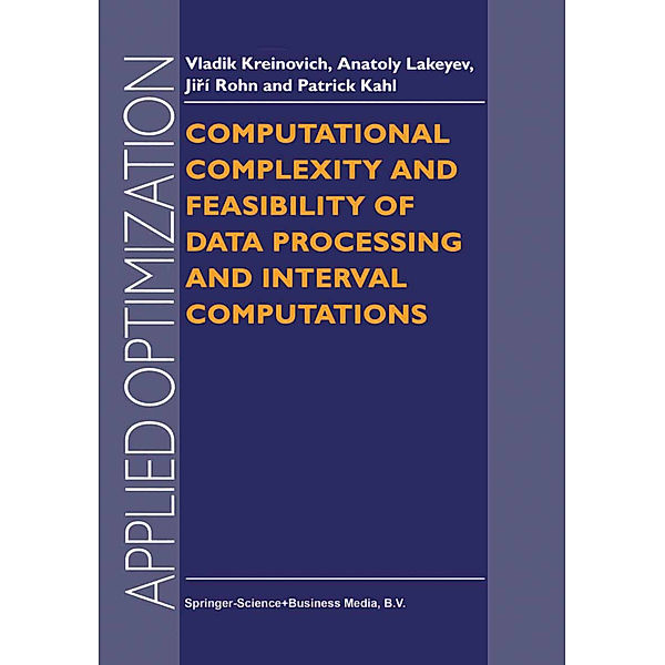 Computational Complexity and Feasibility of Data Processing and Interval Computations, V. Kreinovich, A. V. Lakeyev, J. Rohn, P. T. Kahl