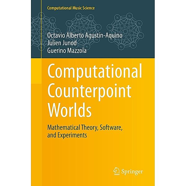 Computational Counterpoint Worlds / Computational Music Science, Octavio Alberto Agustín-Aquino, Julien Junod, Guerino Mazzola