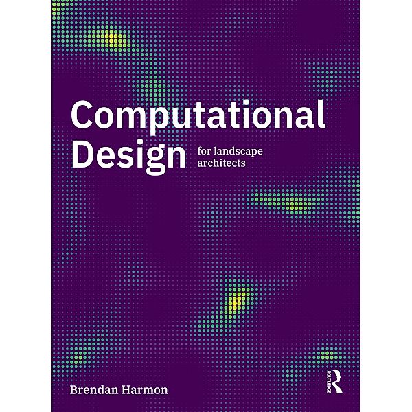 Computational Design for Landscape Architects, Brendan Harmon