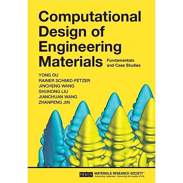 Computational Design of Engineering Materials, Yong Du, Rainer Schmid-Fetzer, Jincheng Wang, Shuhong Liu, Jianchuan Wang, Zhanpeng Jin