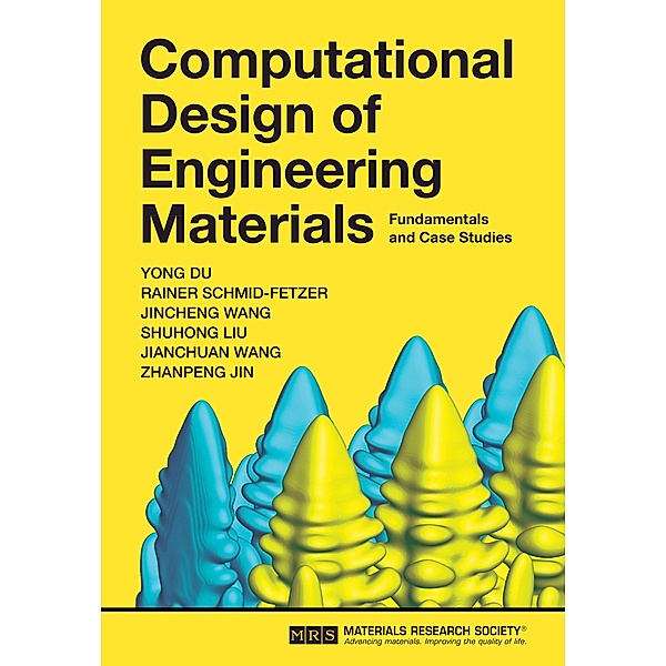 Computational Design of Engineering Materials, Yong Du, Rainer Schmid-Fetzer, Jincheng Wang, Shuhong Liu, Jianchuan Wang, Zhanpeng Jin