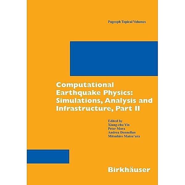 Computational Earthquake Physics: Simulations, Analysis and Infrastructure, Part II / Pageoph Topical Volumes, Andrea Donnellan, Peter Mora, Xiang-Chu Yin