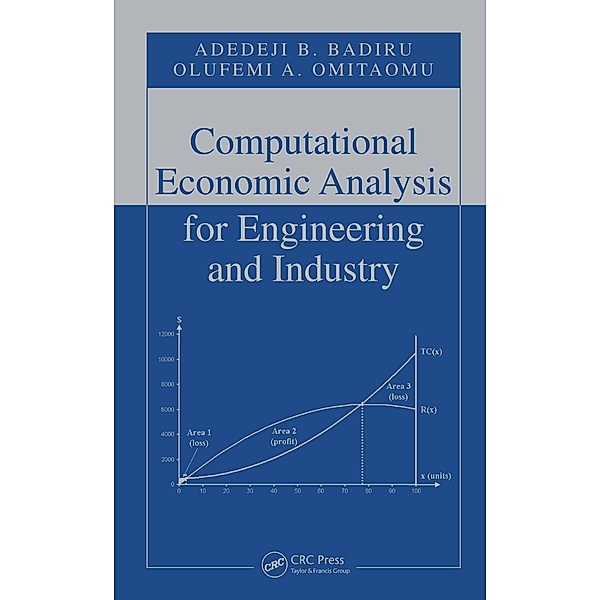 Computational Economic Analysis for Engineering and Industry, Adedeji B. Badiru, Olufemi A. Omitaomu