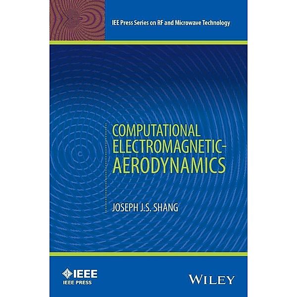 Computational Electromagnetic-Aerodynamics / IEEE Press Series on RF and Microwave Technology, Joseph J. S. Shang