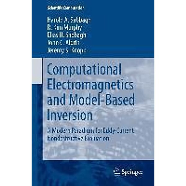 Computational Electromagnetics and Model-Based Inversion / Scientific Computation, Harold A Sabbagh, R. Kim Murphy, Elias H. Sabbagh, John C. Aldrin, Jeremy S Knopp