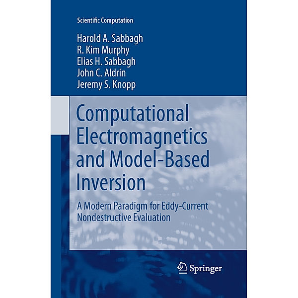 Computational Electromagnetics and Model-Based Inversion, Harold A Sabbagh, R. Kim Murphy, Elias H. Sabbagh, John C. Aldrin, Jeremy S Knopp