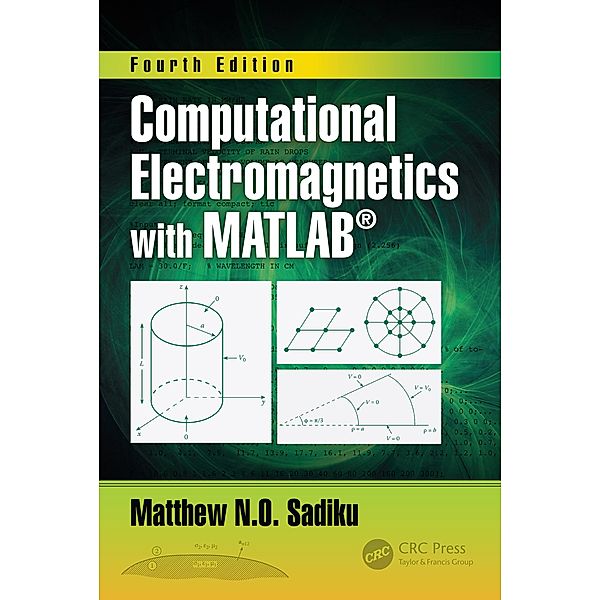 Computational Electromagnetics with MATLAB, Fourth Edition, Matthew N. O. Sadiku