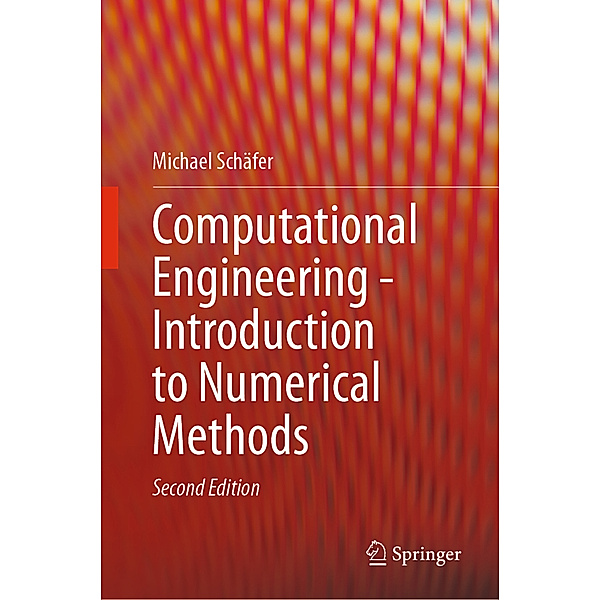 Computational Engineering - Introduction to Numerical Methods, Michael Schäfer