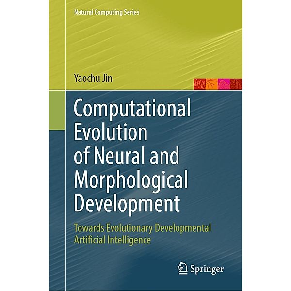 Computational Evolution of Neural and Morphological Development / Natural Computing Series, Yaochu Jin