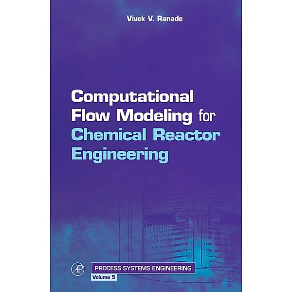 Computational Flow Modeling for Chemical Reactor Engineering, Vivek V. Ranade