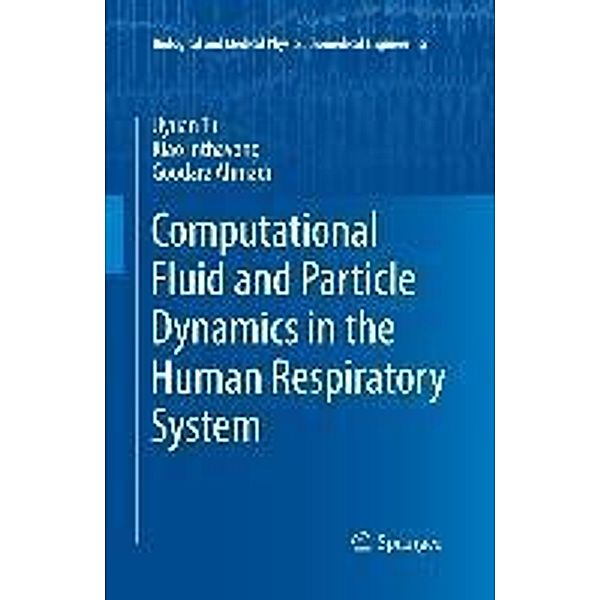 Computational Fluid and Particle Dynamics in the Human Respiratory System / Biological and Medical Physics, Biomedical Engineering, Jiyuan Tu, Kiao Inthavong, Goodarz Ahmadi