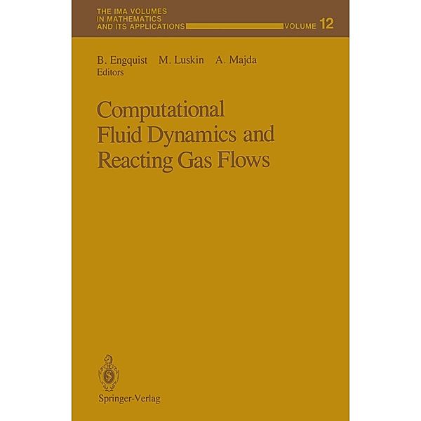 Computational Fluid Dynamics and Reacting Gas Flows / The IMA Volumes in Mathematics and its Applications Bd.12