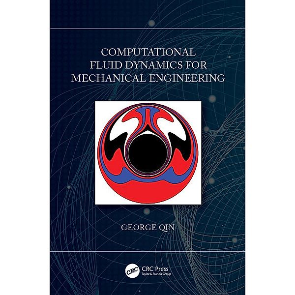 Computational Fluid Dynamics for Mechanical Engineering, George Qin