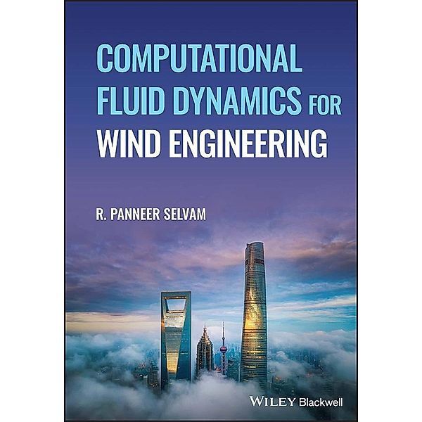Computational Fluid Dynamics for Wind Engineering, R. Panneer Selvam