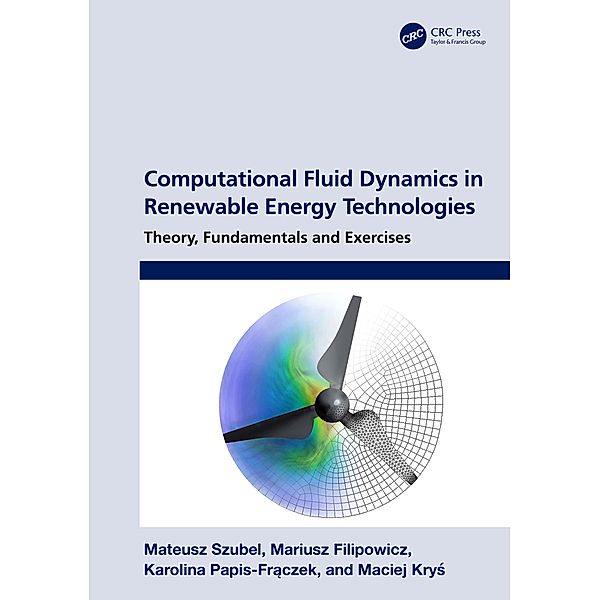 Computational Fluid Dynamics in Renewable Energy Technologies, Mateusz Szubel, Mariusz Filipowicz, Karolina Papis-Fraczek, Maciej Krys