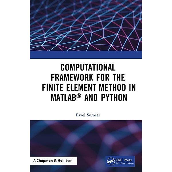 Computational Framework for the Finite Element Method in MATLAB® and Python, Pavel Sumets