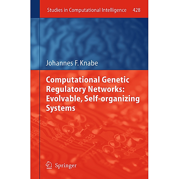 Computational Genetic Regulatory Networks: Evolvable, Self-organizing Systems, Johannes F. Knabe