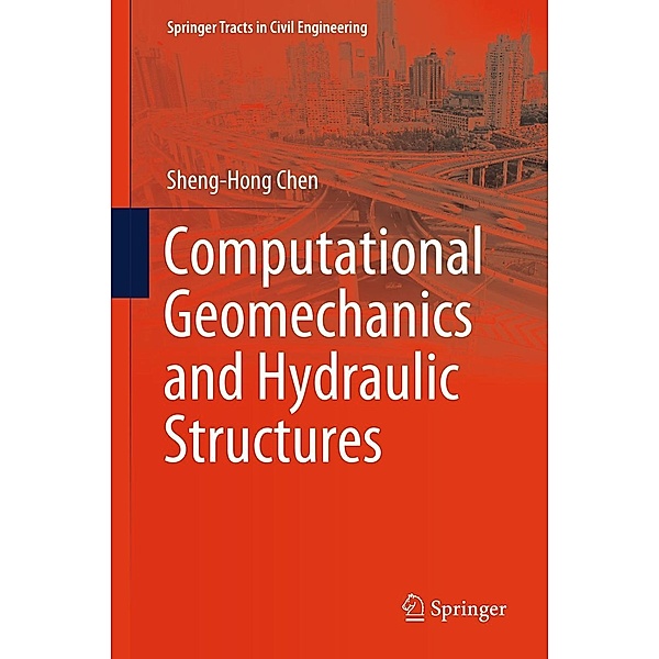 Computational Geomechanics and Hydraulic Structures / Springer Tracts in Civil Engineering, Sheng-Hong Chen