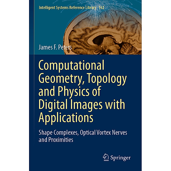 Computational Geometry, Topology and Physics of Digital Images with Applications, James F. Peters