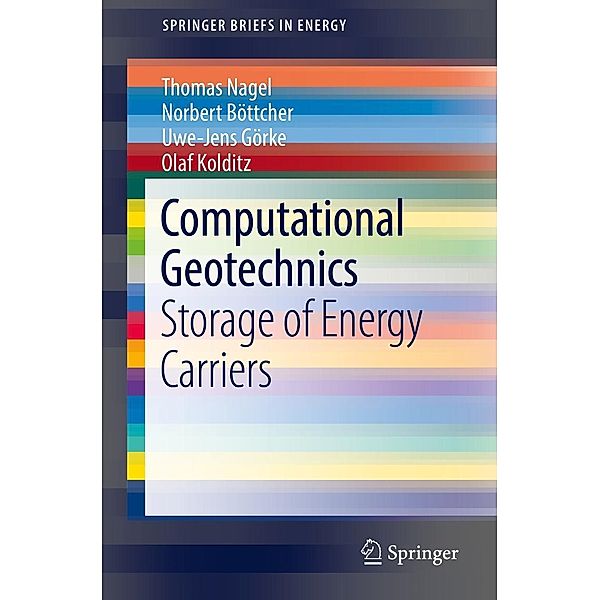 Computational Geotechnics / SpringerBriefs in Energy, Thomas Nagel, Norbert Böttcher, Uwe-Jens Görke, Olaf Kolditz