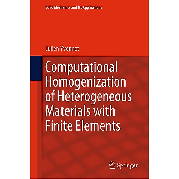 Computational Homogenization of Heterogeneous Materials with Finite Elements / Solid Mechanics and Its Applications Bd.258, Julien Yvonnet